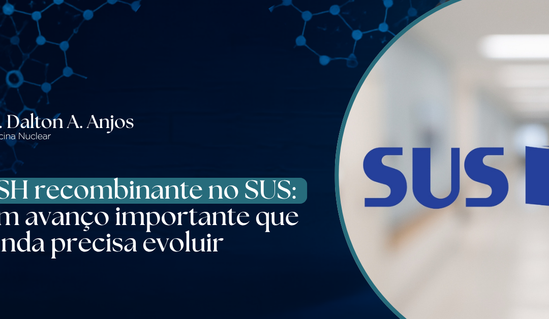 TSH recombinante no SUS: um avanço importante que ainda precisa evoluir