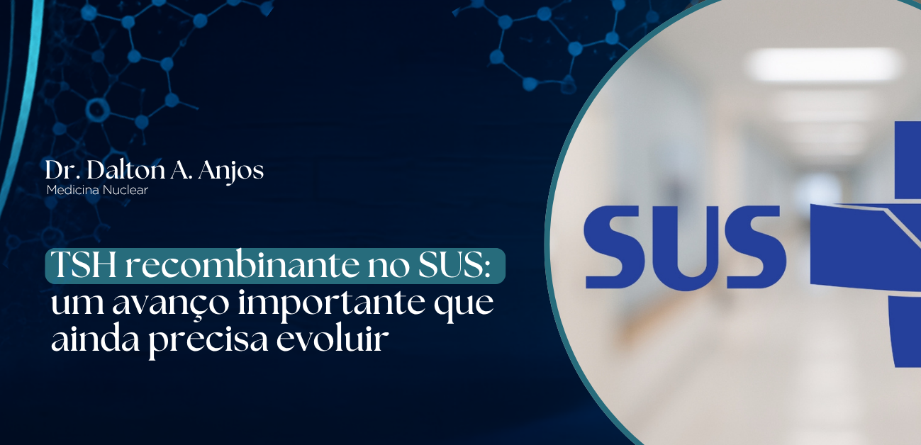 TSH recombinante no SUS um avanço importante que ainda precisa evoluir